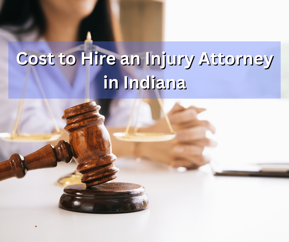 Cost to Hire an Injury Attorney in Indiana Cost to Hire an Injury Attorney in Indiana
